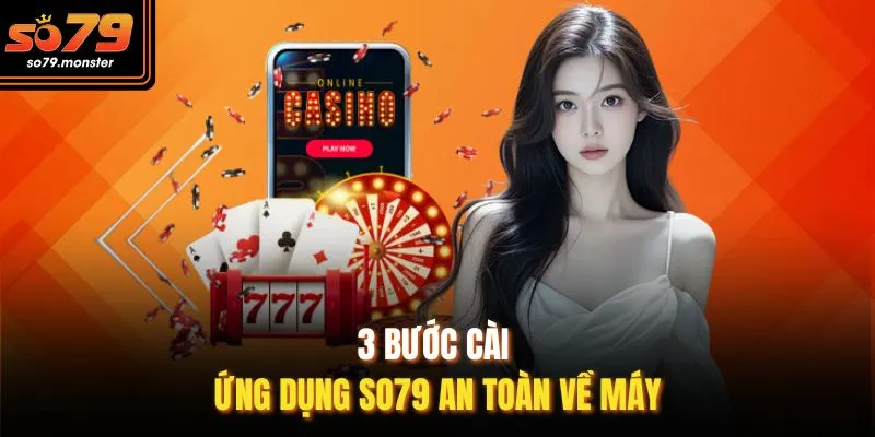 3 bước cài ứng dụng So79 an toàn về máy