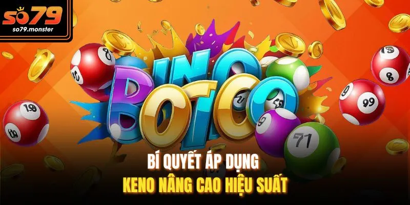Bí quyết áp dụng Keno nâng cao hiệu suất