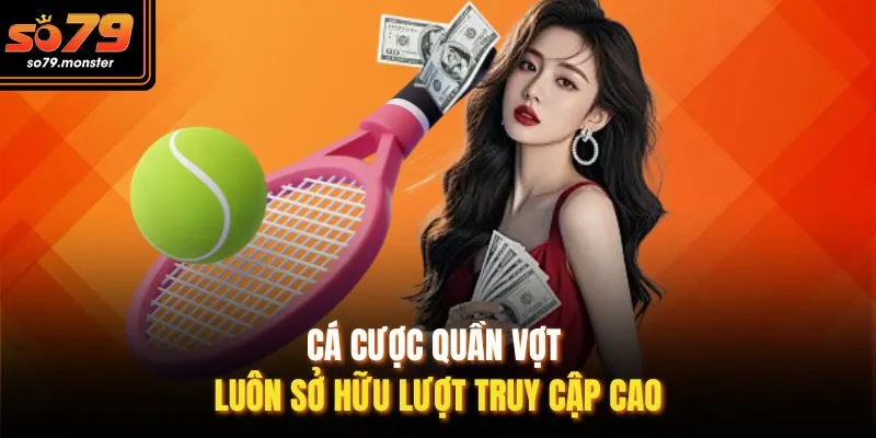Cá cược quần vợt luôn sở hữu lượt truy cập cao