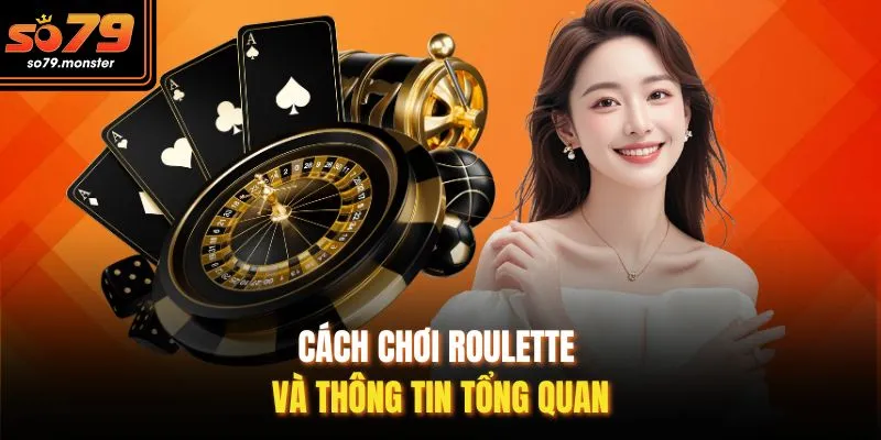 Cách chơi Roulette và thông tin tổng quan