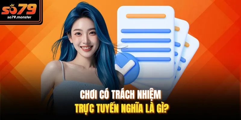 Chơi có trách nhiệm trực tuyến nghĩa là gì?
