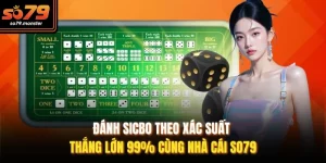 Đánh Sicbo Theo Xác Suất Thắng Lớn 99% Cùng Nhà Cái So79