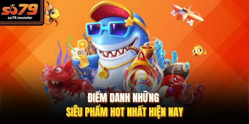 Điểm danh những siêu phẩm hot nhất hiện nay