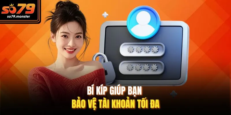 Bí kíp giúp bạn bảo vệ tài khoản tối đa