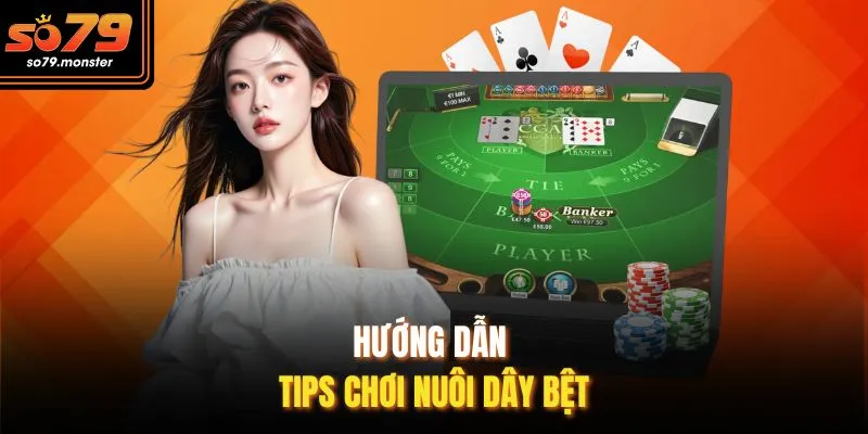 Hướng dẫn tips chơi nuôi dây bệt