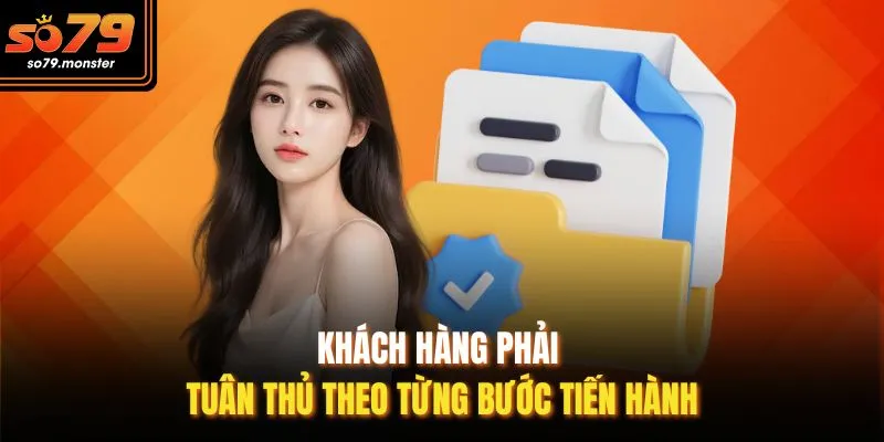 Khách hàng phải tuân thủ theo từng bước tiến hành