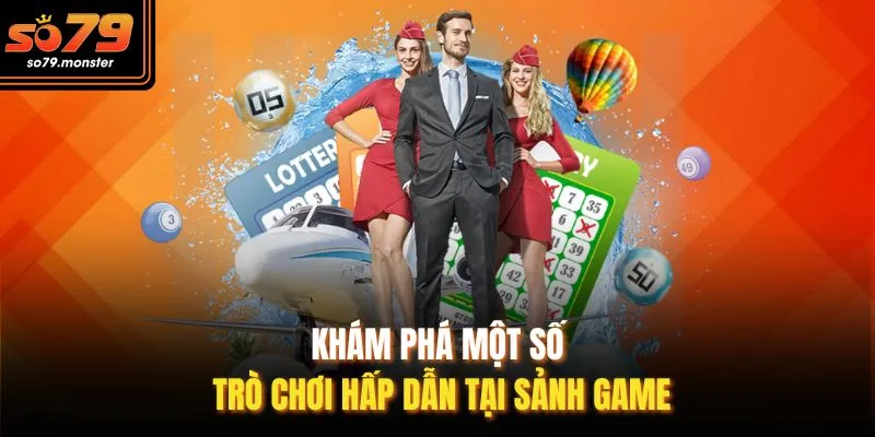 Khám phá một số trò chơi hấp dẫn tại sảnh game