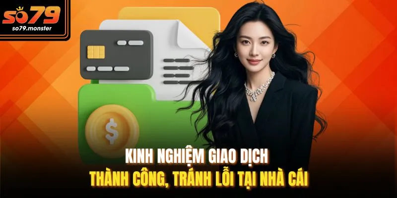 Kinh nghiệm giao dịch thành công, tránh lỗi tại nhà cái