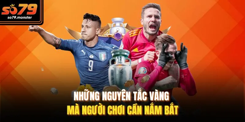 Những nguyên tắc vàng mà người chơi cần nắm bắt