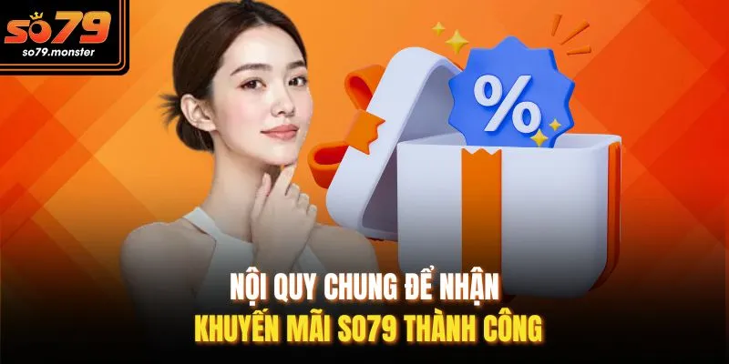 Nội quy chung để nhận khuyến mãi So79 thành công
