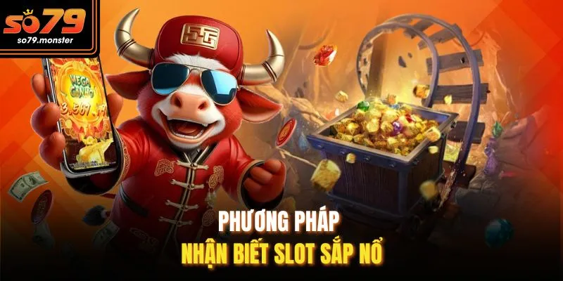 Phương pháp nhận biết slot sắp nổ