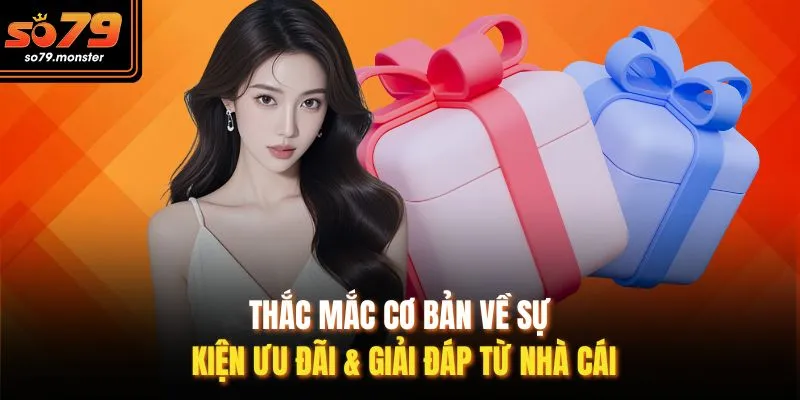 Thắc mắc cơ bản về sự kiện ưu đãi & giải đáp từ nhà cái