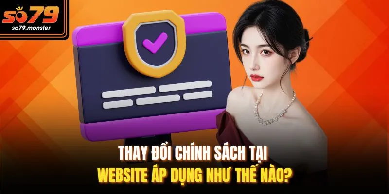 Thay đổi chính sách tại website áp dụng như thế nào?