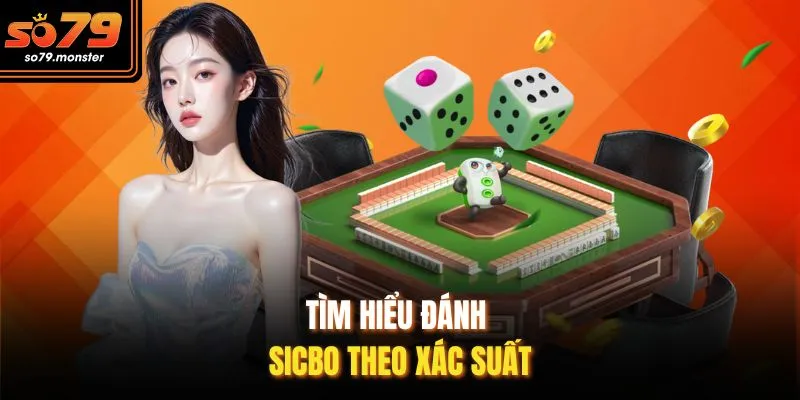 Tìm hiểu đánh Sicbo theo xác suất